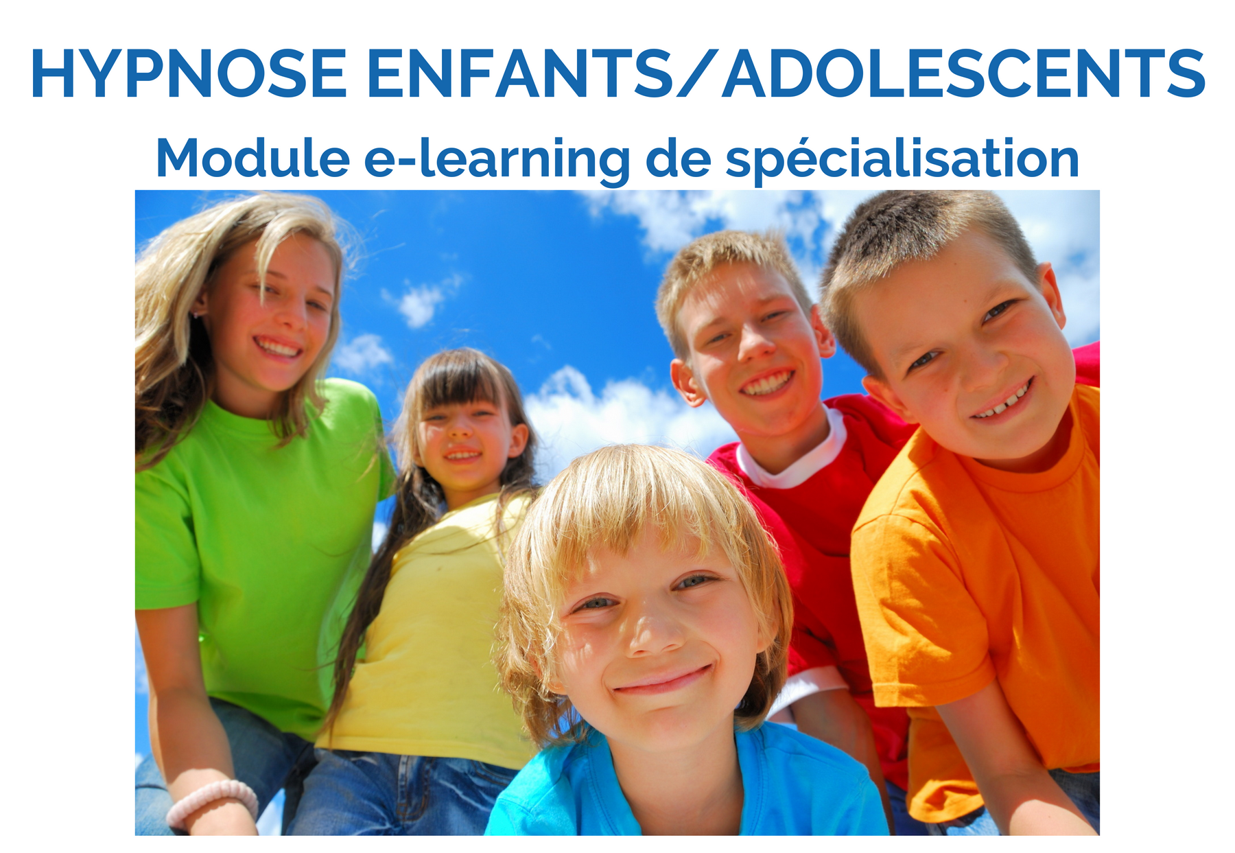 DEVELOPPEZ VOS COMPETENCES POUR ACCOMPAGNER LES ENFANTS ET LES ADOLESCENTS AVEC L’HYPNOSE